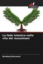 Nurdeng Deuraseh - La fede islamica nella vita dei musulmani