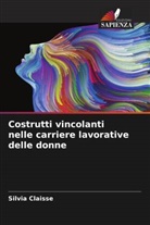 Silvia Claisse - Costrutti vincolanti nelle carriere lavorative delle donne