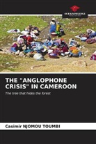 Casimir Njomou Toumbi - THE "ANGLOPHONE CRISIS" IN CAMEROON