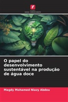Magdy Mohamed Niazy Abdou - O papel do desenvolvimento sustentável na produção de água doce