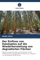 André Silva - Der Einfluss von Eukalyptus auf die Wiederherstellung von degradierten Flächen