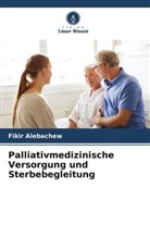 Fikir Alebachew - Palliativmedizinische Versorgung und Sterbebegleitung