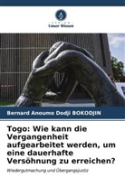Bernard Anoumo Dodji Bokodjin - Togo: Wie kann die Vergangenheit aufgearbeitet werden, um eine dauerhafte Versöhnung zu erreichen?