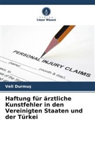 Veli Durmu¿, Veli Durmus - Haftung für ärztliche Kunstfehler in den Vereinigten Staaten und der Türkei