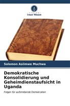 Solomon Asiimwe Muchwa - Demokratische Konsolidierung und Geheimdienstaufsicht in Uganda