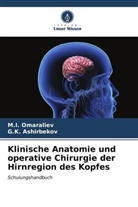 G K Ashirbekov, G. K. Ashirbekov, G.K. Ashirbekov, M I Omaraliev, M. I. Omaraliev, M.I. Omaraliev - Klinische Anatomie und operative Chirurgie der Hirnregion des Kopfes