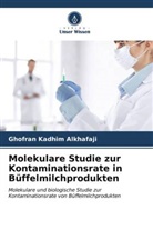 Ghofran Kadhim Alkhafaji - Molekulare Studie zur Kontaminationsrate in Büffelmilchprodukten