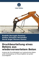 Rodolfo Barragan Ramirez, Andr González Hernández, Andres González Hernández, David Angel Moreno Ramos - Druckbeurteilung eines Betons aus wiederverwertetem Beton