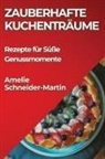 Amelie Schneider-Martin - Zauberhafte Kuchentra¿ume