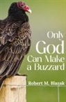 Robert M. Blazak - Only God Can Make A Buzzard