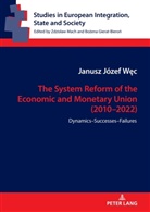 Janusz Józef W¿c, Janusz Józef Wec, Bozena Gierat-Bieron - The System Reform of the Economic and Monetary Union (2010-2022)