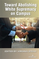 Virginia Stead, Stead Virginia - Toward Abolishing White Supremacy on Campus