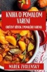 Marek Zvolenský - Kniha O Pomalom Varení