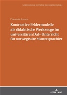 Franziska Jensen, Michael Schmidt - Kontrastive Feldermodelle als didaktische Werkzeuge im universitären DaF-Unterricht für norwegische Muttersprachler