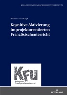 Beatrice von Gayl, Beatrice von Gayl, Michael Schart - Kognitive Aktivierung im projektorientierten Französischunterricht