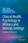 Larry C. James, William O¿Donohue, William ODonohue, William O'Donohue, Jeanne Wendel - Clinical Health Psychology in Military and Veteran Settings