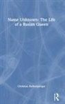 Christian Raffensperger, Christian (Wittenberg University Raffensperger, Raffensperger Christian - Name Unknown: The Life of a Rusian Queen