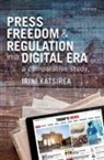 Irini Katsirea, Irini (Reader in International Media Law Katsirea, Katsirea Irini - Press Freedom and Regulation in a Digital Era