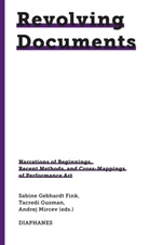Sabine Gebhardt Fink, Sabine Gebhardt Fink, Tacredi Gusman, Mircev, Andrej Mircev - Revolving Documents-Narrations of Beginnings, Recent Methods and Cross-Mappings of Performance Art