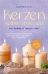 Lena-Marie Exner - Kerzen selber machen - Die Komplettanleitung: Die schönsten Kerzen Schritt für Schritt ganz leicht zuhause selber gießen, ziehen und gestalten -inkl. Duftkerzen, Dip Dye Kerzen, Kerzentattoos uvm
