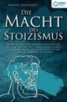 Manuel Nikolaidis - DIE MACHT DES STOIZISMUS: Wie Sie mit Hilfe der antiken Philosophie und der Lehre der Stoa zum eisernen Stoiker werden und enorme Selbstdisziplin, Resilienz und eine glasklare Denkweise entwickeln