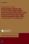 Fabian Reiter - Dokumentarische Texte der Berliner Papyrussammlung aus byzantinischer und früharabischer Zeit