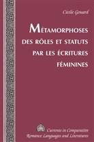 Cécile Gouard, Tamara Alvarez-Detrell, Michael G. Paulson - Métamorphoses des rôles et statuts par les écritures féminines