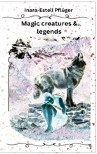 Inara Estell Pflüger - Magic creatures and legends