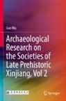 Guo Wu - Archaeological Research on the Societies of Late Prehistoric Xinjiang, Vol 2