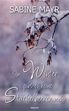 Sabine Mayr, Sabine Mayr - Im Winter gibt es keine Stachelbeeren mehr