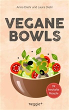 Anna Diehr, Laura Diehr - Vegane Bowls - 99 herzhafte Rezepte