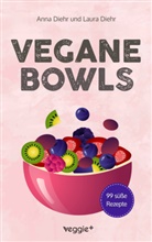 Anna Diehr, Laura Diehr - Vegane Bowls - 99 süße Rezepte