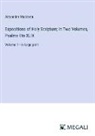Alexander Maclaren - Expositions of Holy Scripture; In Two Volumes, Psalms I to XLIX
