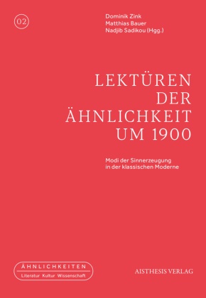 Matthias Bauer, Nadjib Sadikou, Dominik Zink - Lektüren der Ähnlichkeit um 1900 Modi der Sinnerzeugung in der klassischen Moderne