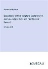 Alexander Maclaren - Expositions of Holy Scripture; Deuteronomy, Joshua, Judges, Ruth, and First Book of Samuel