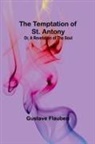 Gustave Flaubert - The Temptation of St. Antony; Or, A Revelation of the Soul