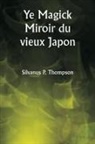 Silvanus P. Thompson - Ye Magick Miroir du vieux Japon