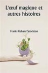 Frank Richard Stockton - L'¿uf magique et autres histoires