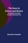 Eliza Burt Gamble - The Sexes in Science and History;An inquiry into the dogma of woman's inferiority to man