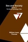 William Isaac Thomas - Sex and Society