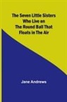 Jane Andrews - The Seven Little Sisters Who Live on the Round Ball That Floats in the Air