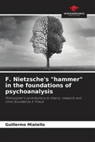 Guillermo Miatello - F. Nietzsche's "hammer" in the foundations of psychoanalysis