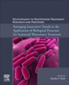 Maulin P. Shah, Maulin P Shah, Maulin P. (Chief Scientist and Head Shah - Emerging Innovative Trends in the Application of Biological Processes for Industrial Wastewater Treatment
