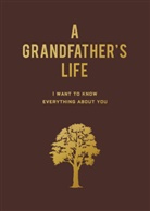 Editors of Chartwell Books - A Grandfather's Life: I Want to Know Everything About You
