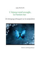 Julie Pupate - L'Amour rend aveugle, la Passion tue