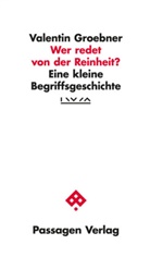 Valentin Groebner, Institut für die Wissenschaften vom Mensc, Institut für die Wissenschaften vom Menschen - Wer redet von der Reinheit?