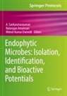 Natarajan Amaresan, Mitesh Kumar Dwivedi, Mitesh Kumar Dwivedi, A. Sankaranarayanan - Endophytic Microbes: Isolation, Identification, and Bioactive Potentials
