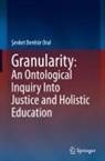 ¿evket Benhür Oral, Sevket Benhür Oral - Granularity: An Ontological Inquiry Into Justice and Holistic Education