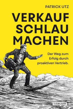 Patrick Utz - Verkauf. Schlau. Machen. - Der Weg zum Erfolg durch proaktiven Vertrieb.