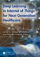 Lavanya (Amity University Sharma, Pradeep Kumar Garg, Lavanya Sharma - Deep Learning in Internet of Things for Next Generation Healthcare